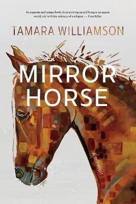 Mirror Horse: A Memoir - Tamara Williamson - cover