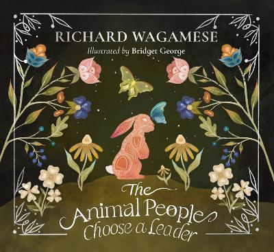 The Animal People Choose a Leader: A Richard Wagamese Storybook - Richard Wagamese - cover