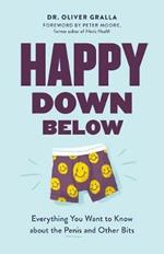 Happy Down Below: Everything You Want to Know About the Penis and Other Bits