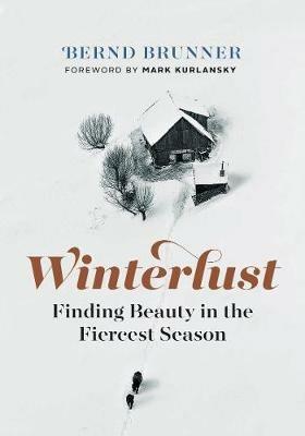 Winterlust: Finding Beauty in the Fiercest Season - Bernd Brunner - cover