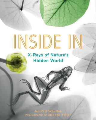Inside In: X-Rays of Nature's Hidden World - Jan Paul Schutten - cover