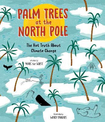 Palm Trees at the North Pole: The Hot Truth About Climate Change - Marc ter Horst - cover