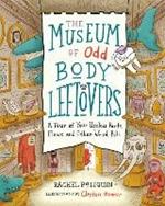 The Museum of Odd Body Leftovers: A Tour of Your Useless Parts, Flaws, and Other Weird Bits