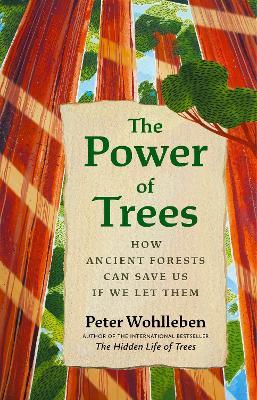 The Power of Trees: How Ancient Forests Can Save Us if We Let Them - Peter Wohlleben - cover