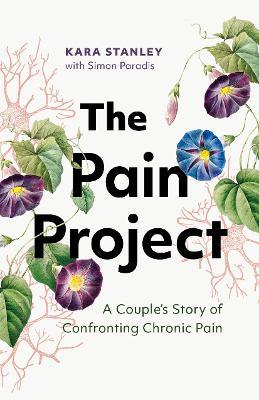 The Pain Project: A Couple's Story of Confronting Chronic Pain - Kara Stanley,Simon Paradis - cover