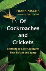 Of Cockroaches and Crickets: Learning to Love Creatures That Skitter and Jump