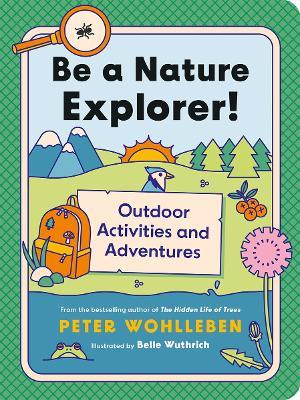 Be a Nature Explorer!: Outdoor Activities and Adventures - Peter Wohlleben - cover