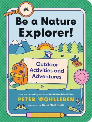 Be a Nature Explorer!: Outdoor Activities and Adventures - Peter Wohlleben - cover