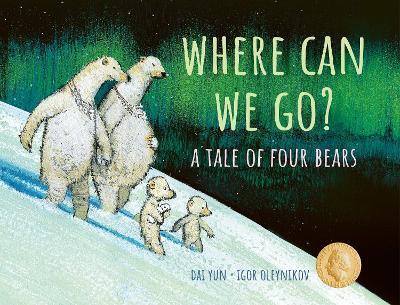 Where Can We Go?: A Tale of Four Bears - Dai Yun - cover