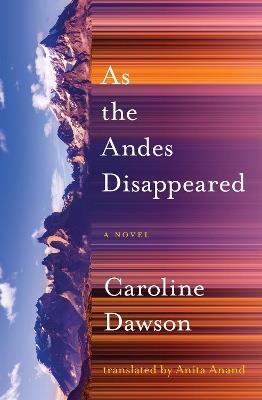 As the Andes Disappeared - Caroline Dawson - cover