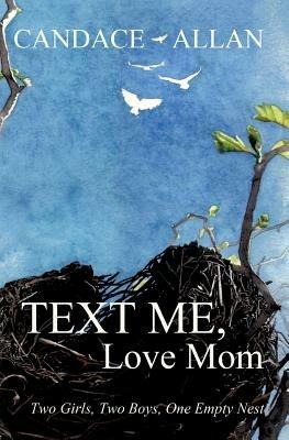 Text Me, Love Mom: Two Girls, Two Boys, One Empty Nest - Candace Allan - cover