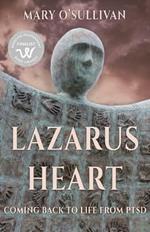Lazarus Heart: Coming Back to Life from PTSD