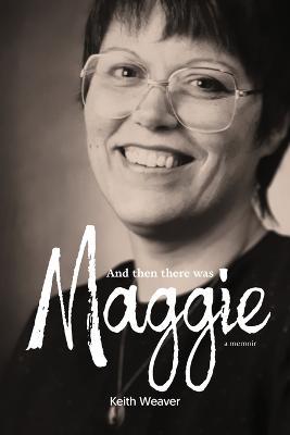 And Then There Was Maggie - Keith Weaver - cover