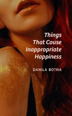 Things That Cause Inappropriate Happiness - Danila Botha - cover