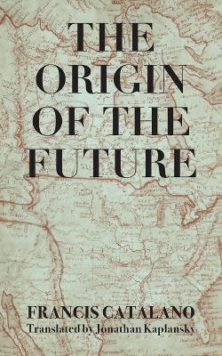 The Origin of the Future - Francis Catalano - cover