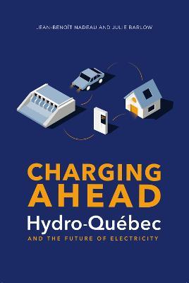 Charging Ahead: Hydro-Québec and the Future of Electricity - Julie Barlow,Jean-Benoît Nadeau - cover