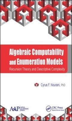 Algebraic Computability and Enumeration Models: Recursion Theory and Descriptive Complexity - Cyrus F. Nourani - cover