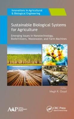 Sustainable Biological Systems for Agriculture: Emerging Issues in Nanotechnology, Biofertilizers, Wastewater, and Farm Machines - cover