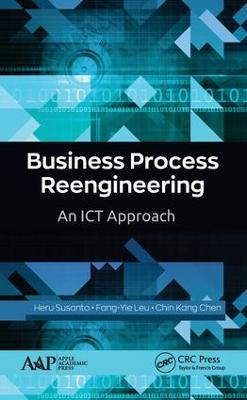 Business Process Reengineering: An ICT Approach - Heru Susanto,Fang-Yie Leu,Chin Kang Chen - cover