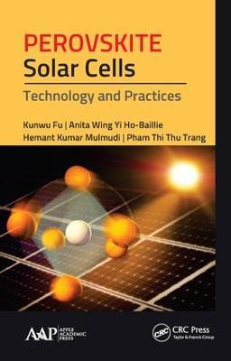Perovskite Solar Cells: Technology and Practices - Kunwu Fu,Anita Wing Ho-Baillie,Hemant Kumar Mulmudi - cover
