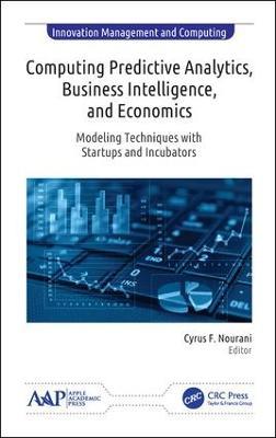 Computing Predictive Analytics, Business Intelligence, and Economics: Modeling Techniques with Start-ups and Incubators - cover