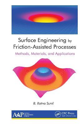 Surface Engineering by Friction-Assisted Processes: Methods, Materials, and Applications - B. Ratna Sunil - cover