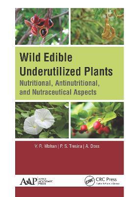 Wild Edible Underutilized Plants: Nutritional, Antinutritional, and Nutraceutical Aspects - V. R. Mohan,P. S. Tresina,A. Doss - cover