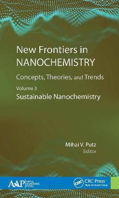 New Frontiers in Nanochemistry: Concepts, Theories, and Trends: Volume 3: Sustainable Nanochemistry - cover