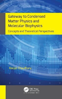 Gateway to Condensed Matter Physics and Molecular Biophysics: Concepts and Theoretical Perspectives - Ranjan Chaudhury - cover