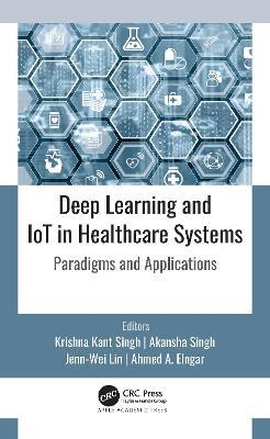 Deep Learning and IoT in Healthcare Systems: Paradigms and Applications - cover