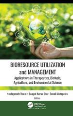 Bioresource Utilization and Management: Applications in Therapeutics, Biofuels, Agriculture, and Environmental Science