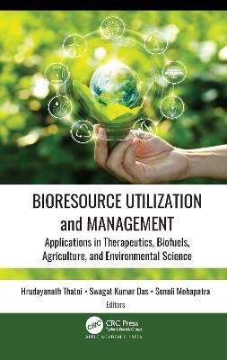 Bioresource Utilization and Management: Applications in Therapeutics, Biofuels, Agriculture, and Environmental Science - cover