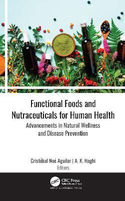 Functional Foods and Nutraceuticals for Human Health: Advancements in Natural Wellness and Disease Prevention - cover
