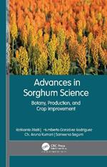 Advances in Sorghum Science: Botany, Production, and Crop Improvement