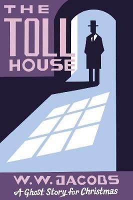 The Toll House: A Ghost Story for Christmas - W. W. Jacobs - cover