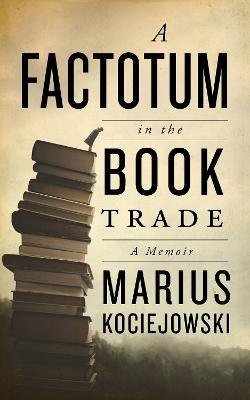 A Factotum in the Book Trade - Marius Kociejowski - cover