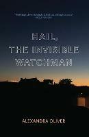 Hail, The Invisible Watchman - Alexandra Oliver - cover