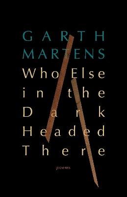 Who Else in the Dark Headed There - Garth Martens - cover