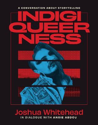 Indigiqueerness: A Conversation about Storytelling - Joshua Whitehead - cover