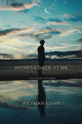 Witness Back at Me: mis-mothering & transmigration - Weyman Chan - cover