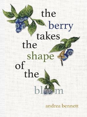 the berry takes the shape of the bloom - andrea bennett - cover