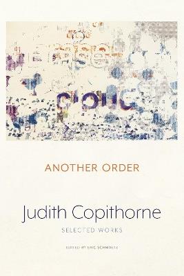 Another Order: The Selected Works - Judith Copithorne - cover