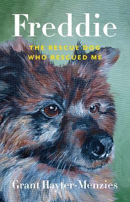 Freddie: The Rescue Dog Who Rescued Me - Grant Hayter-Menzies - cover