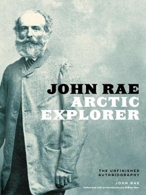 John Rae, Arctic Explorer: The Unfinished Autobiography - John Rae - cover