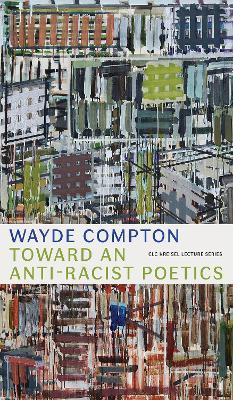 Toward an Anti-Racist Poetics - Wayde Compton - cover