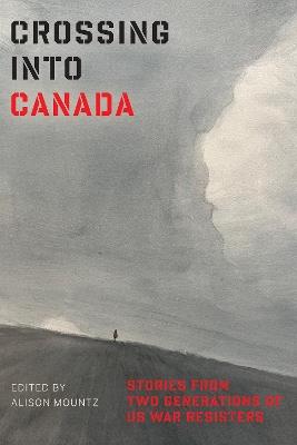 Crossing Into Canada: Stories from Two Generations of US War Resisters - cover
