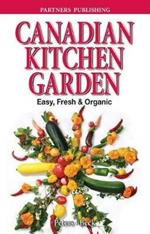 Canadian Kitchen Garden: Easy, Fresh & Organic