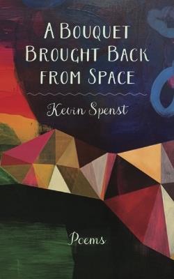 A Bouquet Brought Back from Space - Kevin Spenst - cover