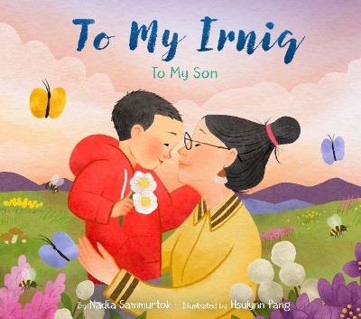 To My Irniq: To My Son - Nadia Sammurtok - cover