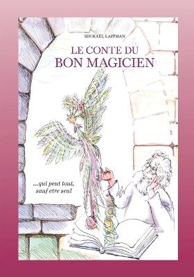 Le conte du bon magicien: ..qui peut tout, sauf être seul - Michaël Laitman - cover